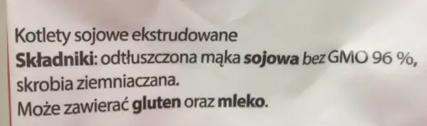 Napis na opakowaniu: Kotlety sojowe ekstrudowane, Składniki: odtłuszczona mąka sojowa bez GMO 96%, skrobia ziemniaczana. Może zawierać gluten i mleko.